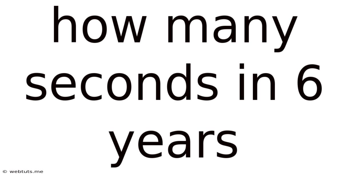 How Many Seconds In 6 Years