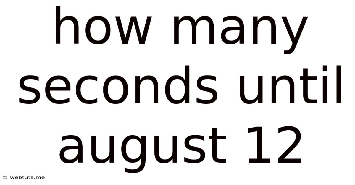 How Many Seconds Until August 12