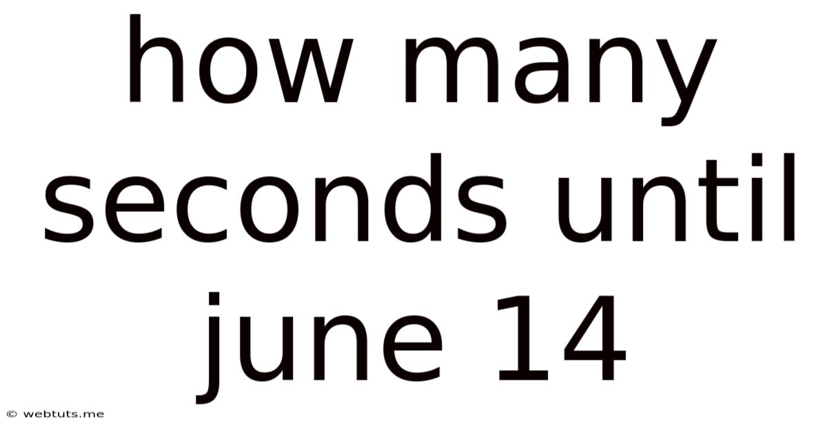 How Many Seconds Until June 14