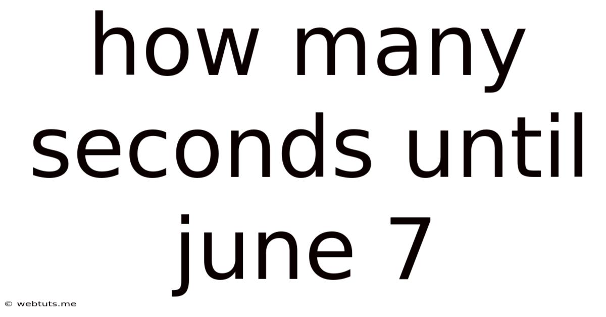 How Many Seconds Until June 7