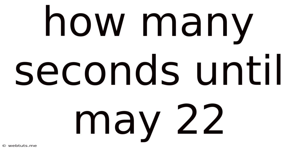 How Many Seconds Until May 22