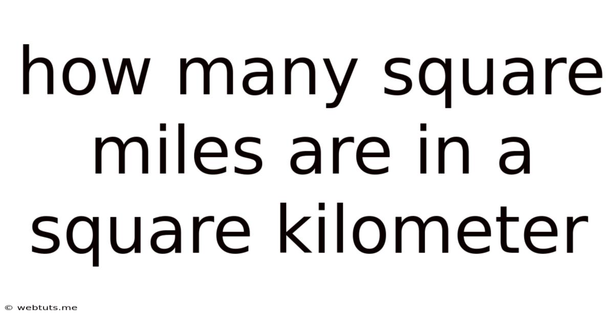 How Many Square Miles Are In A Square Kilometer