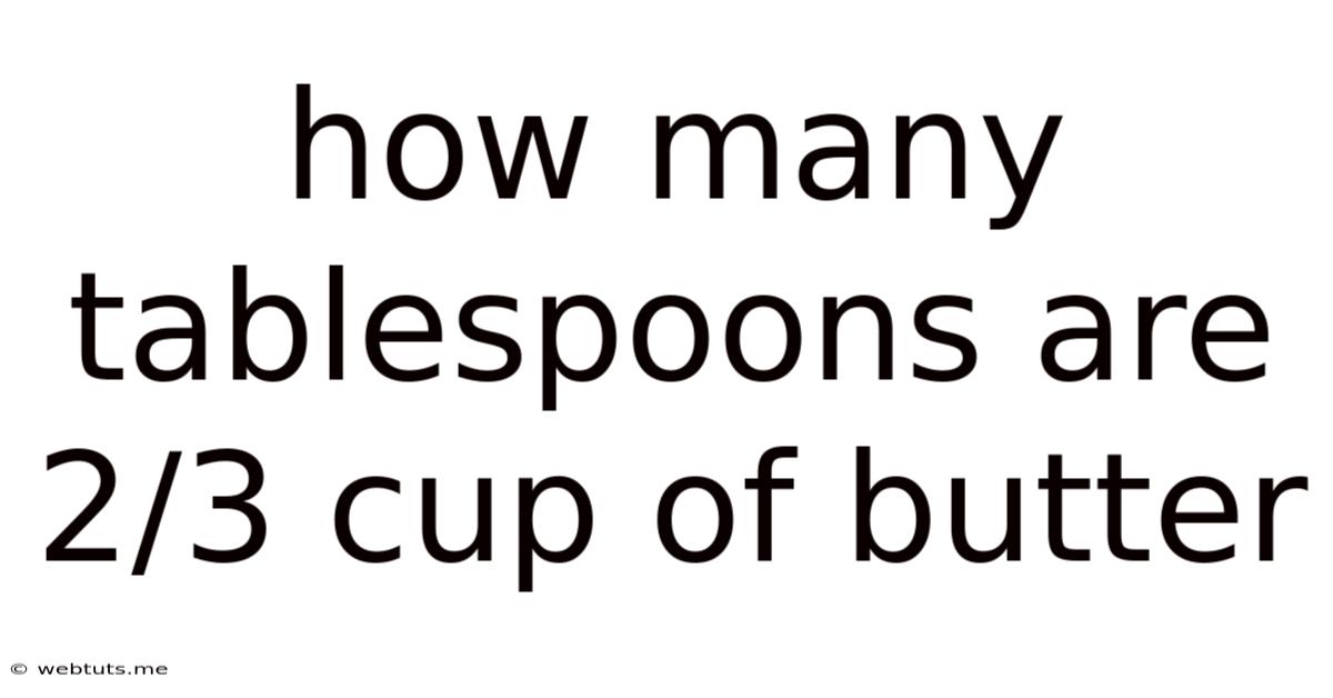 How Many Tablespoons Are 2/3 Cup Of Butter