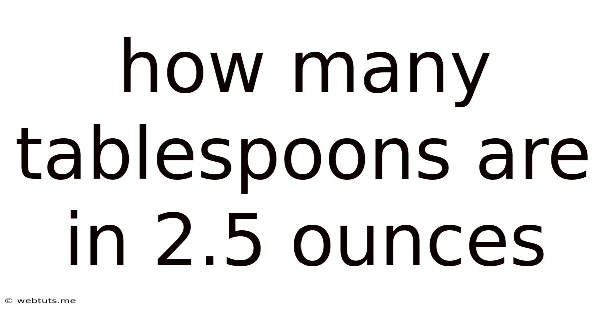 How Many Tablespoons Are In 2.5 Ounces