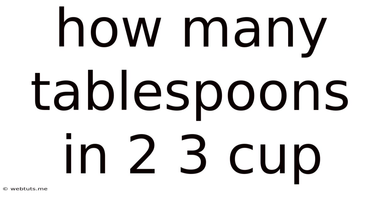 How Many Tablespoons In 2 3 Cup
