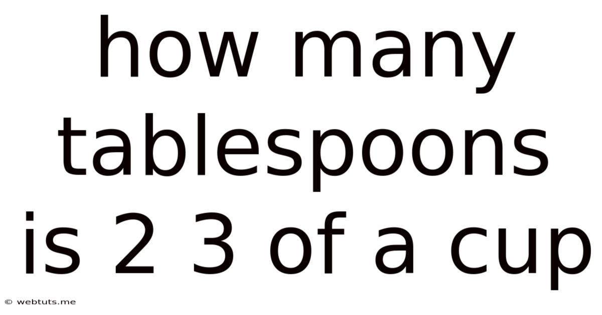 How Many Tablespoons Is 2 3 Of A Cup