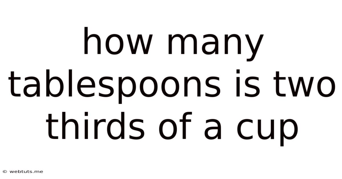 How Many Tablespoons Is Two Thirds Of A Cup