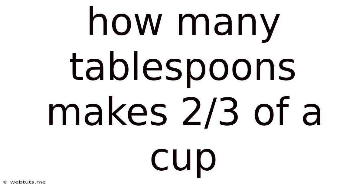 How Many Tablespoons Makes 2/3 Of A Cup