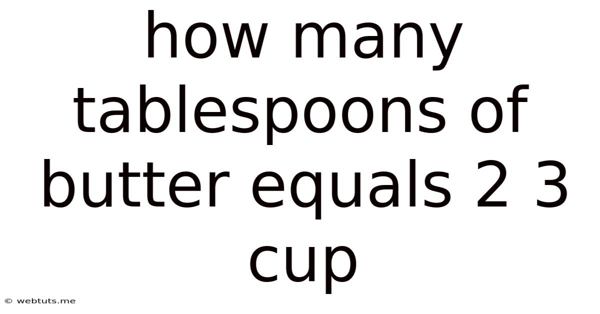 How Many Tablespoons Of Butter Equals 2 3 Cup
