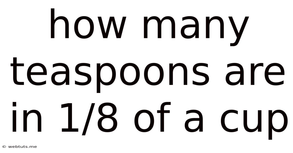 How Many Teaspoons Are In 1/8 Of A Cup