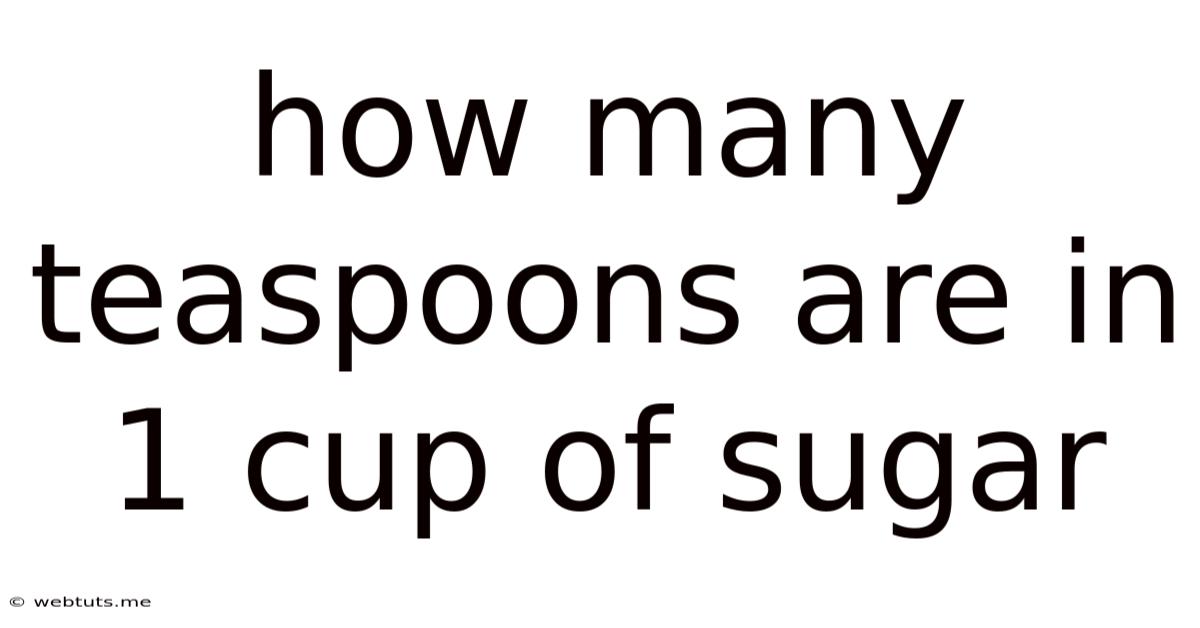 How Many Teaspoons Are In 1 Cup Of Sugar