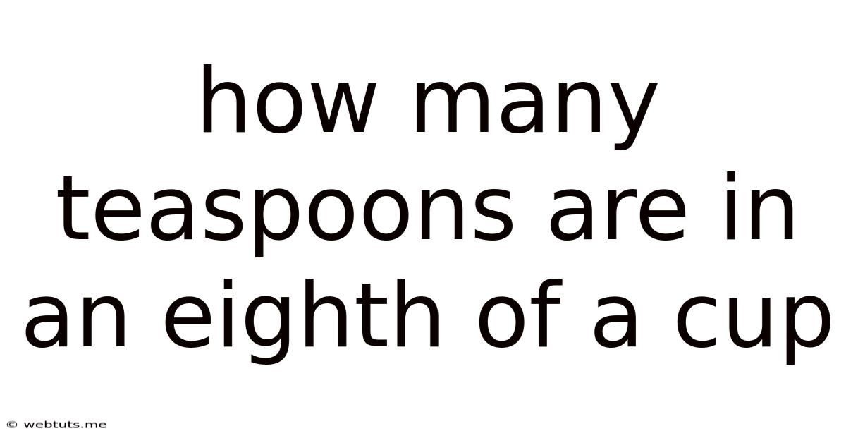 How Many Teaspoons Are In An Eighth Of A Cup