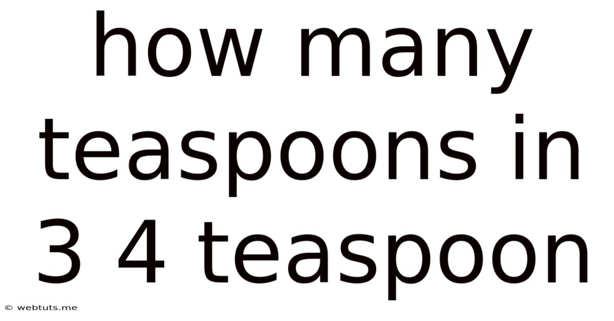 How Many Teaspoons In 3 4 Teaspoon