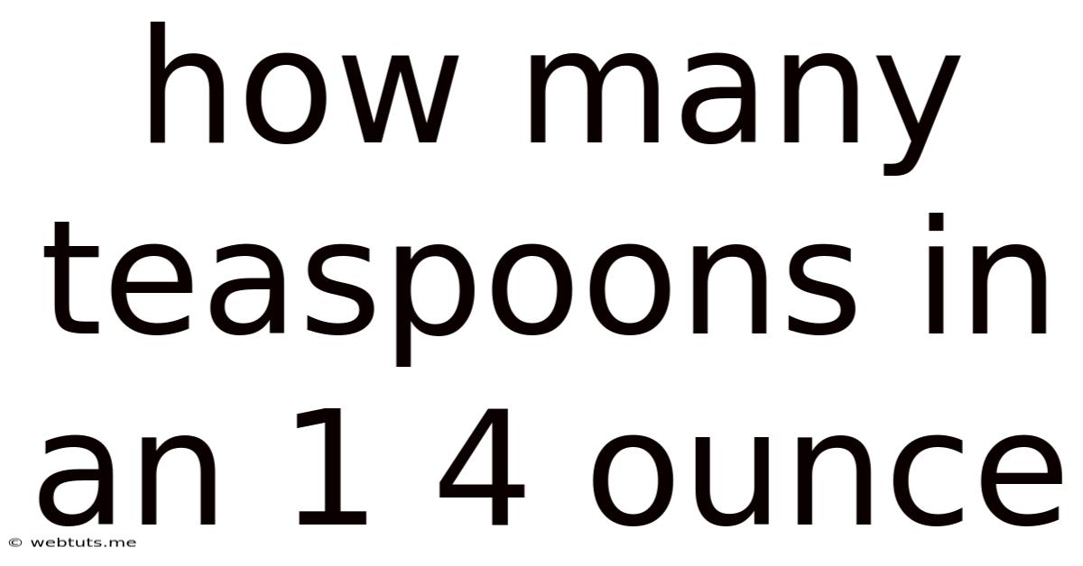 How Many Teaspoons In An 1 4 Ounce