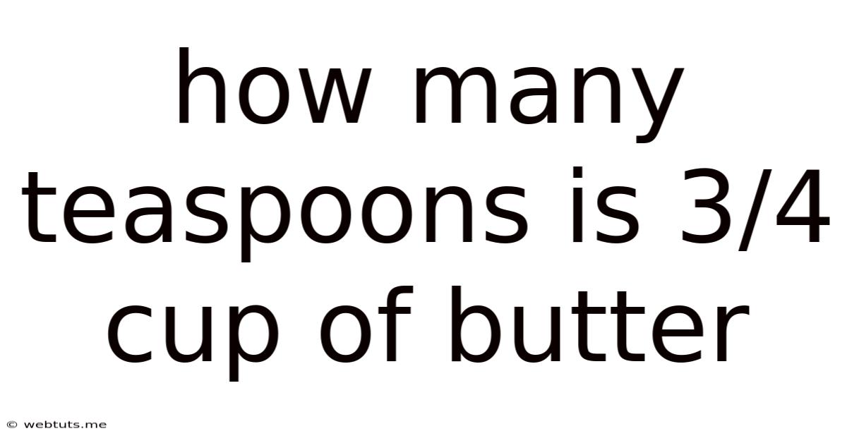 How Many Teaspoons Is 3/4 Cup Of Butter