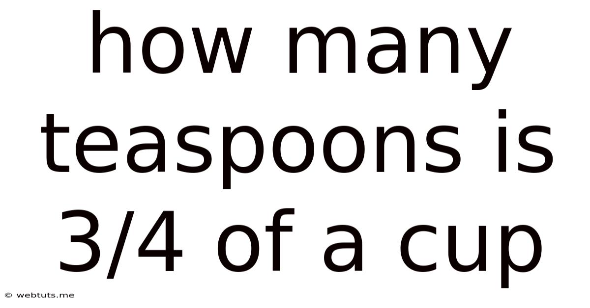 How Many Teaspoons Is 3/4 Of A Cup