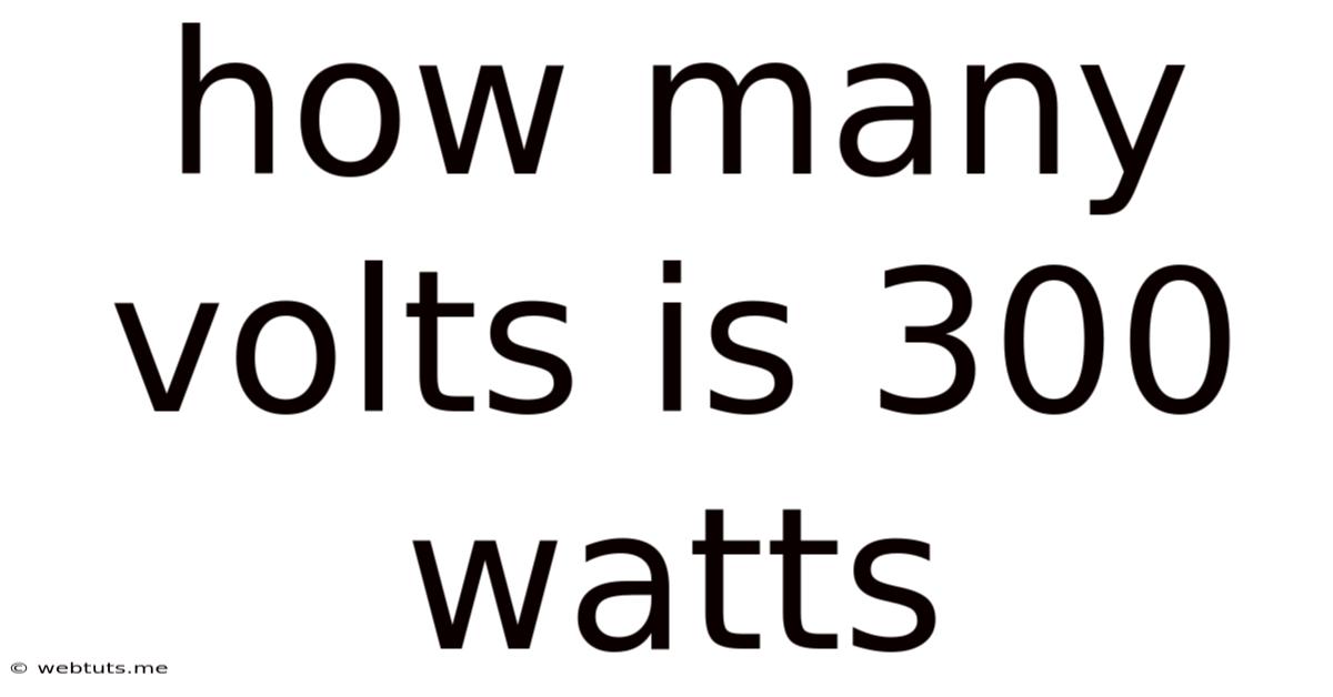 How Many Volts Is 300 Watts
