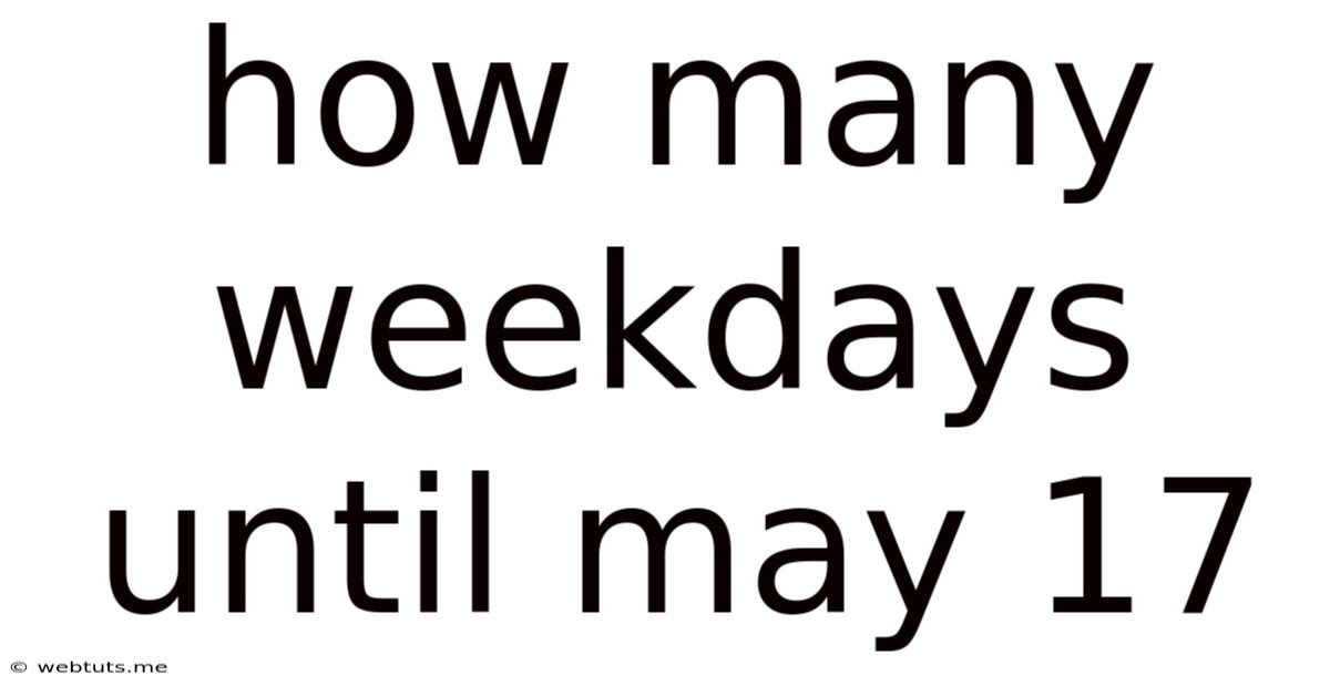 How Many Weekdays Until May 17
