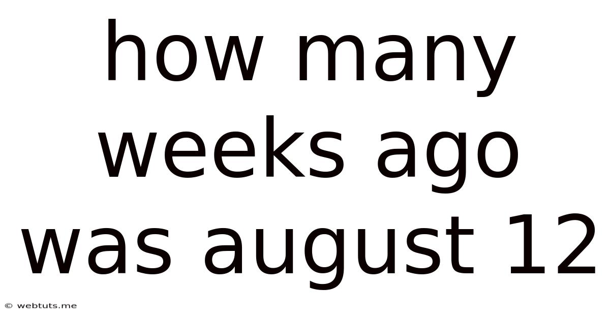 How Many Weeks Ago Was August 12
