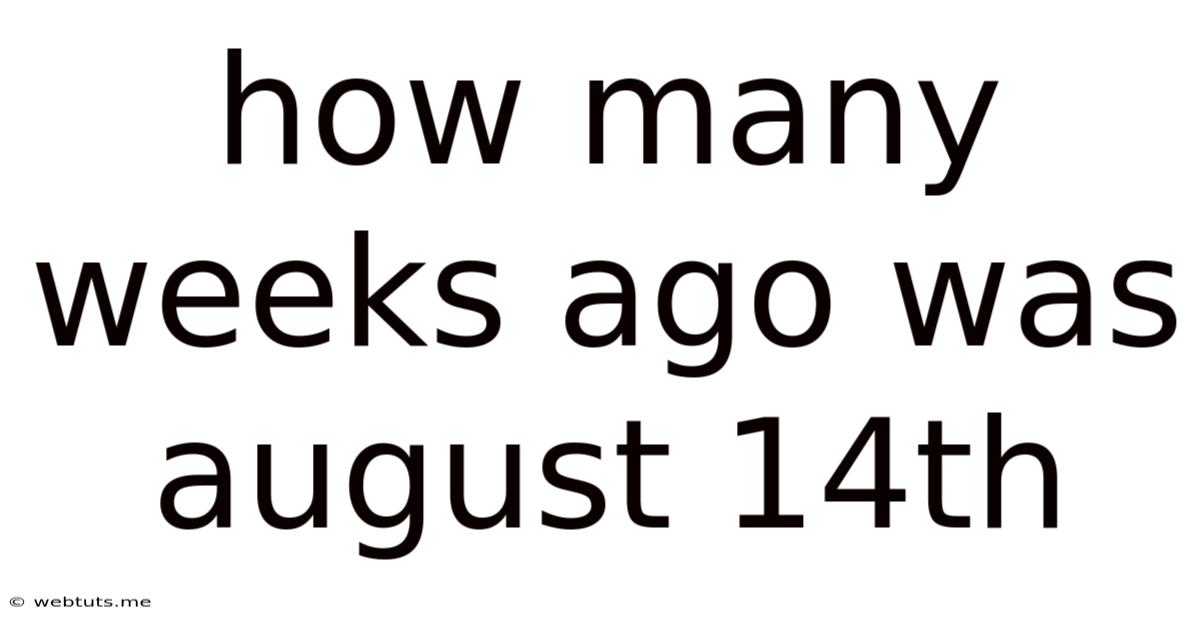 How Many Weeks Ago Was August 14th