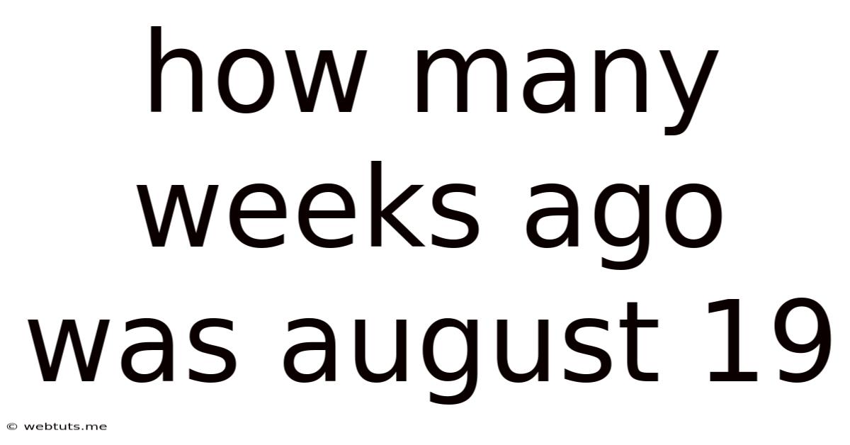 How Many Weeks Ago Was August 19
