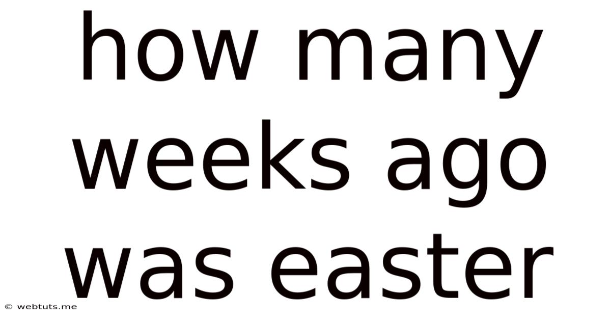 How Many Weeks Ago Was Easter