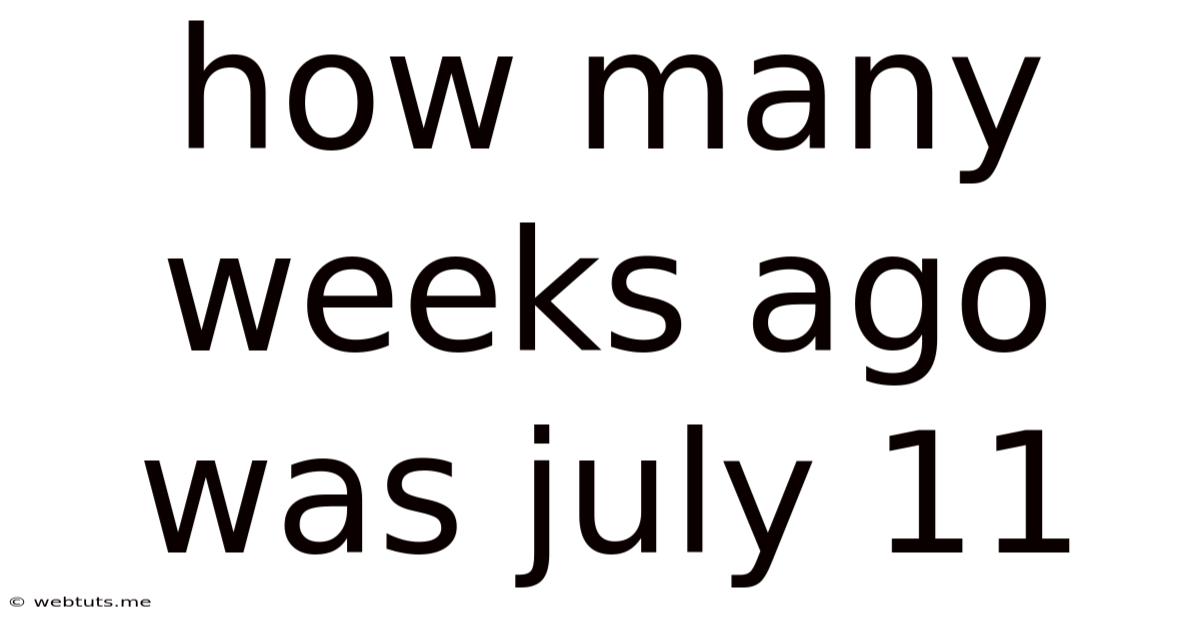 How Many Weeks Ago Was July 11