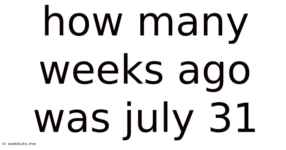 How Many Weeks Ago Was July 31
