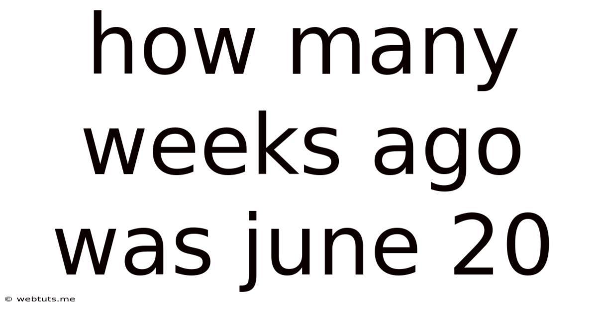 How Many Weeks Ago Was June 20