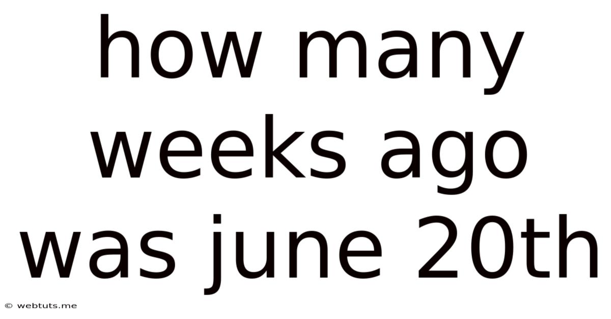 How Many Weeks Ago Was June 20th