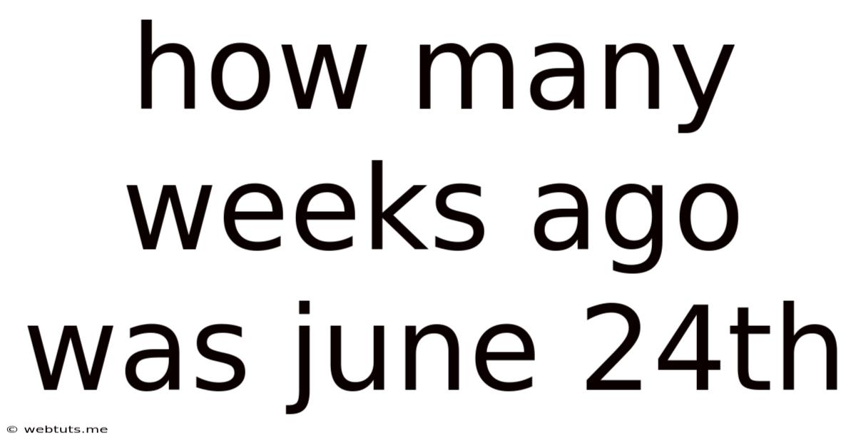 How Many Weeks Ago Was June 24th