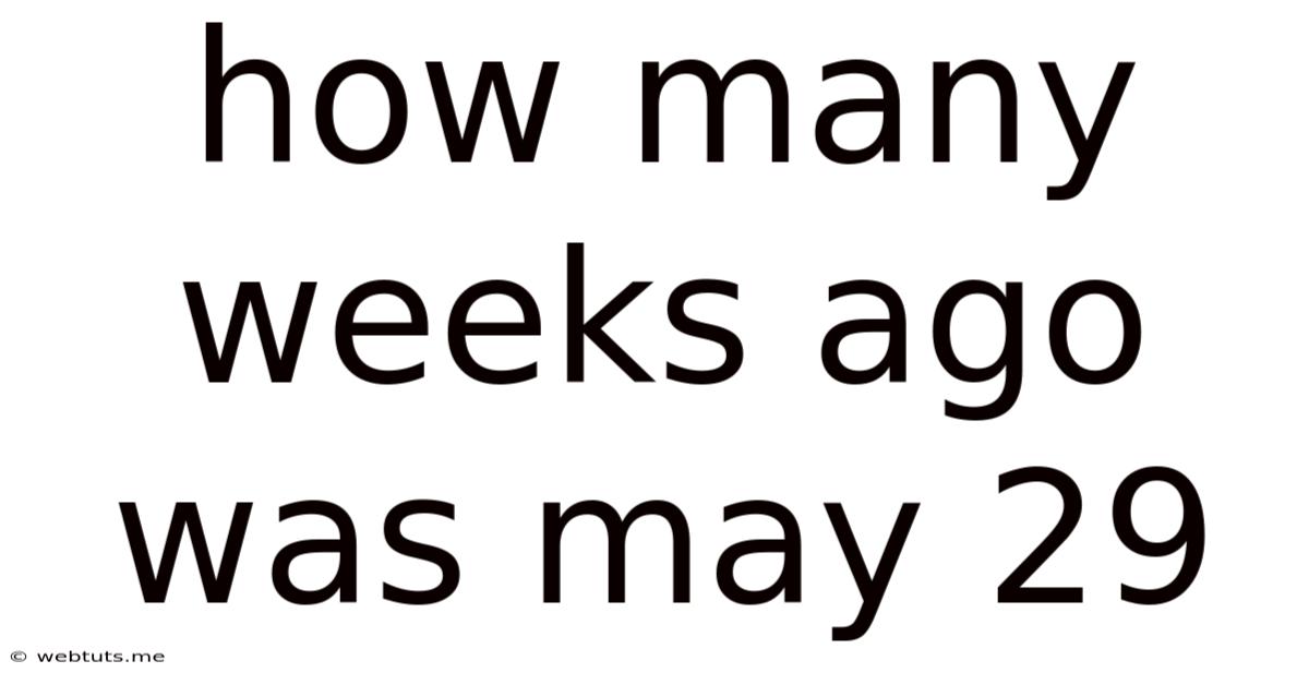 How Many Weeks Ago Was May 29