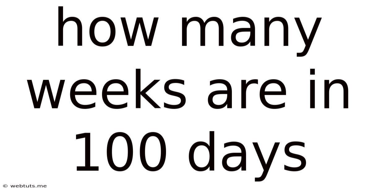 How Many Weeks Are In 100 Days
