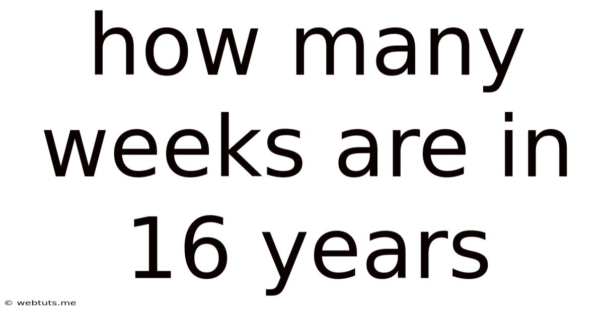How Many Weeks Are In 16 Years