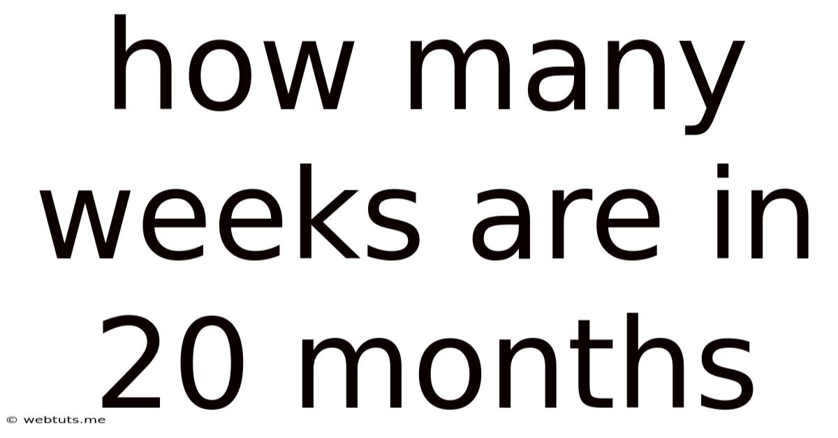 How Many Weeks Are In 20 Months