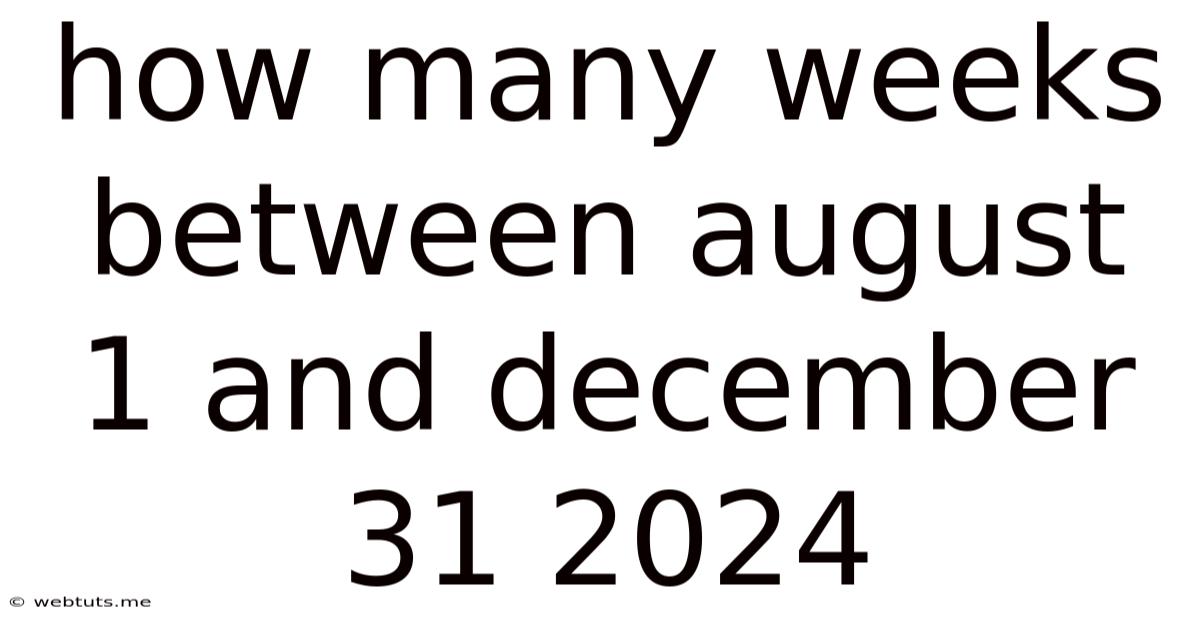 How Many Weeks Between August 1 And December 31 2024