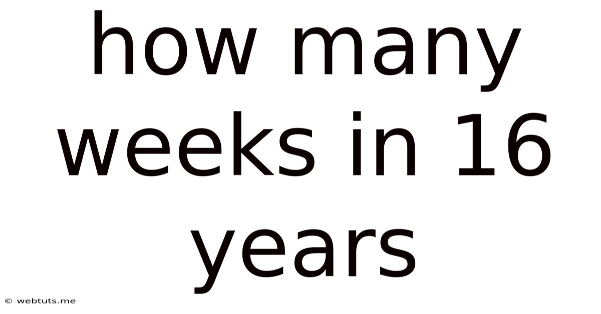 How Many Weeks In 16 Years