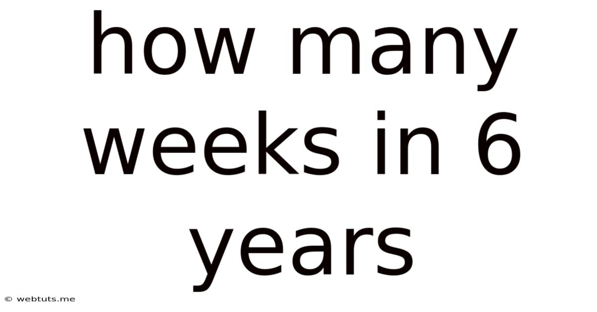 How Many Weeks In 6 Years