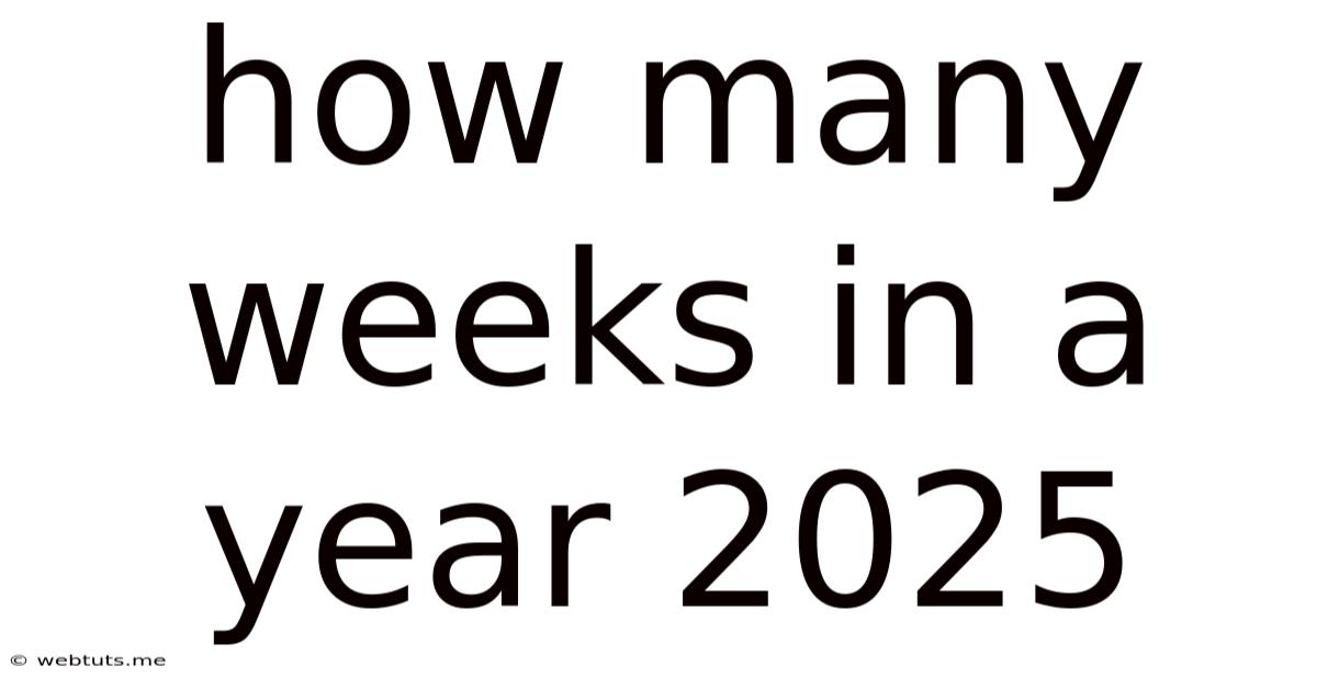 How Many Weeks In A Year 2025