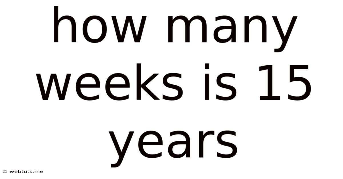 How Many Weeks Is 15 Years