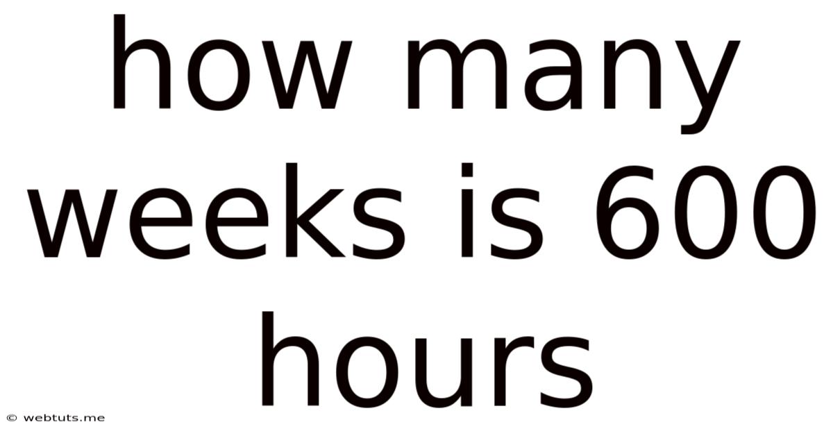 How Many Weeks Is 600 Hours