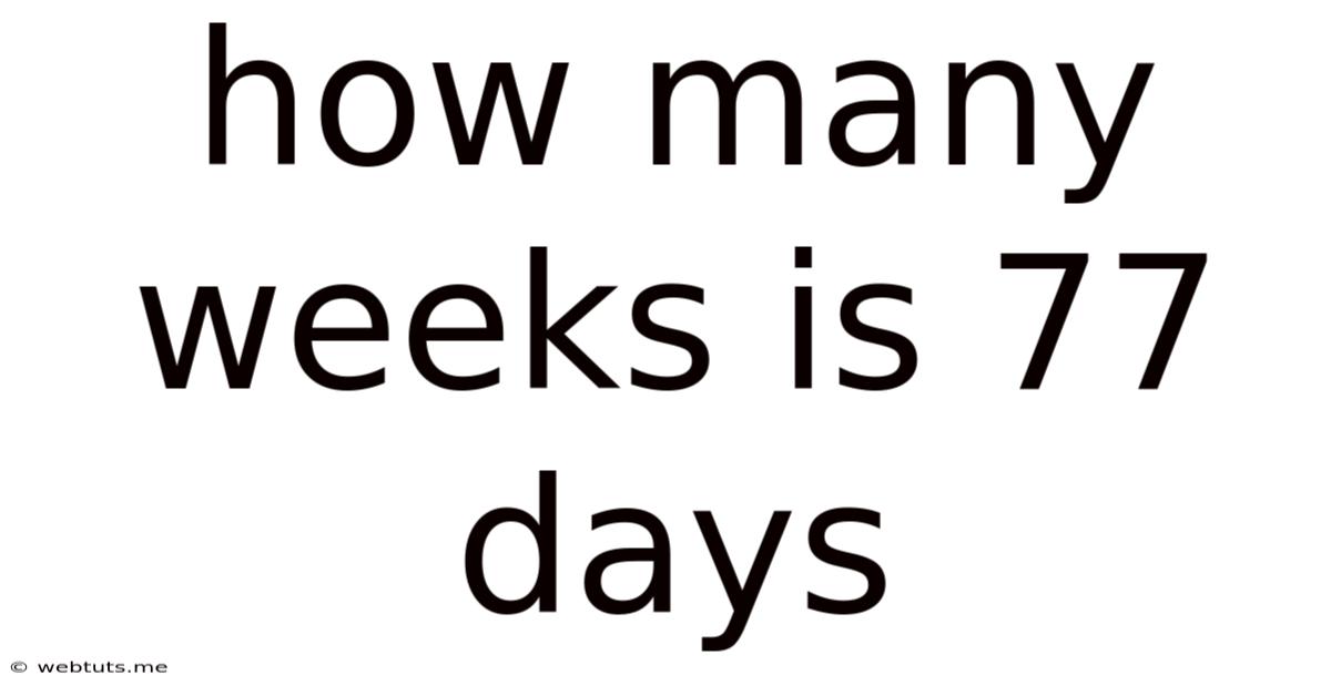 How Many Weeks Is 77 Days