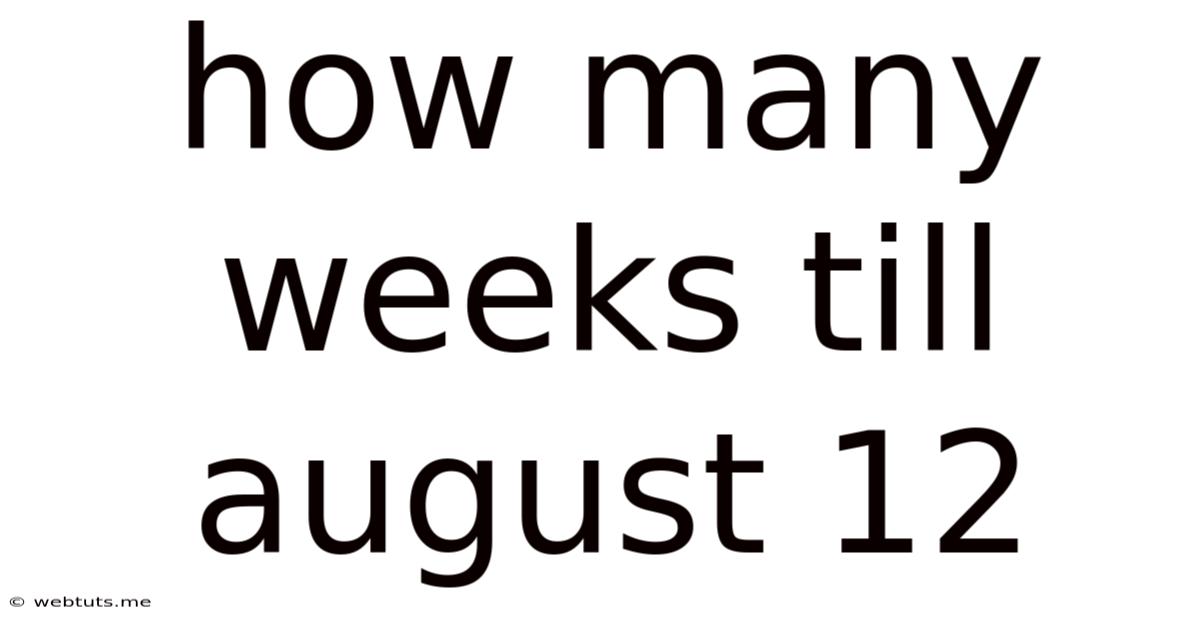 How Many Weeks Till August 12