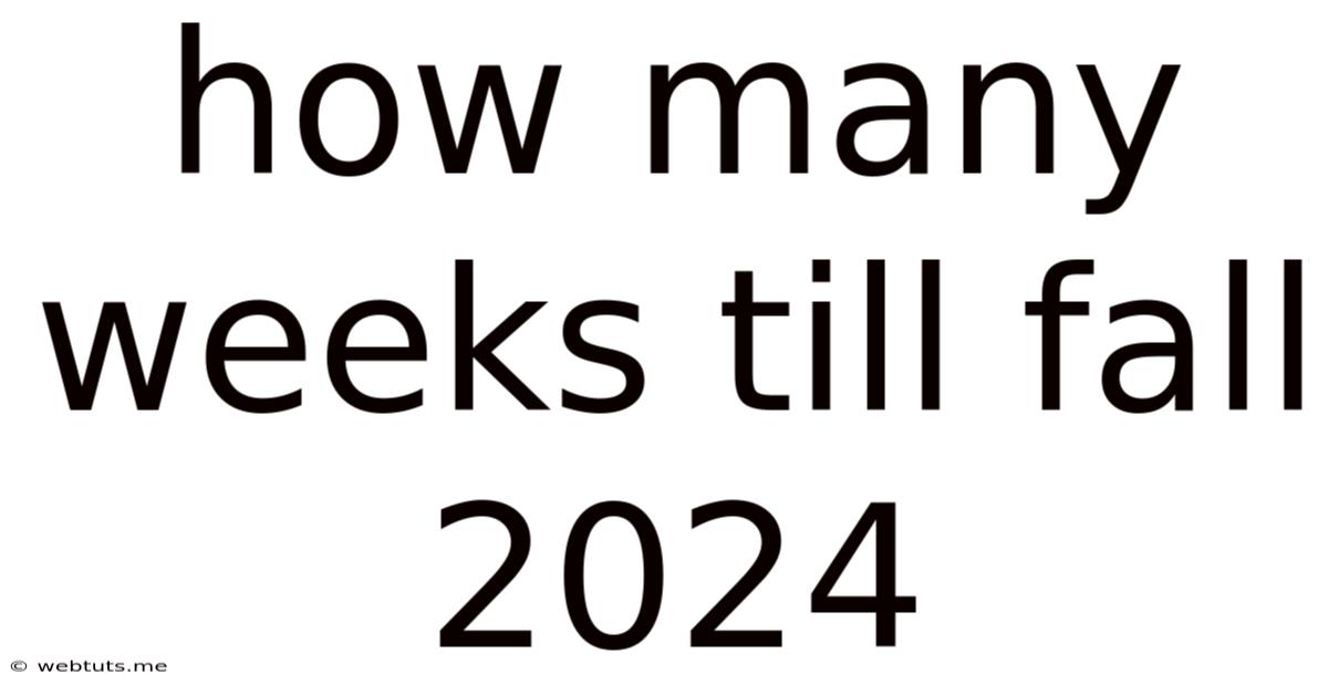 How Many Weeks Till Fall 2024