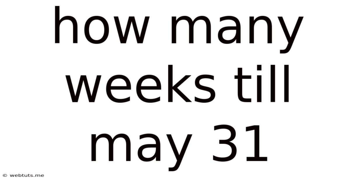How Many Weeks Till May 31