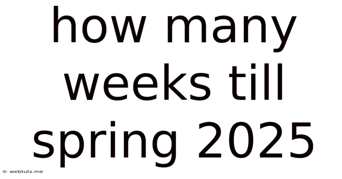 How Many Weeks Till Spring 2025