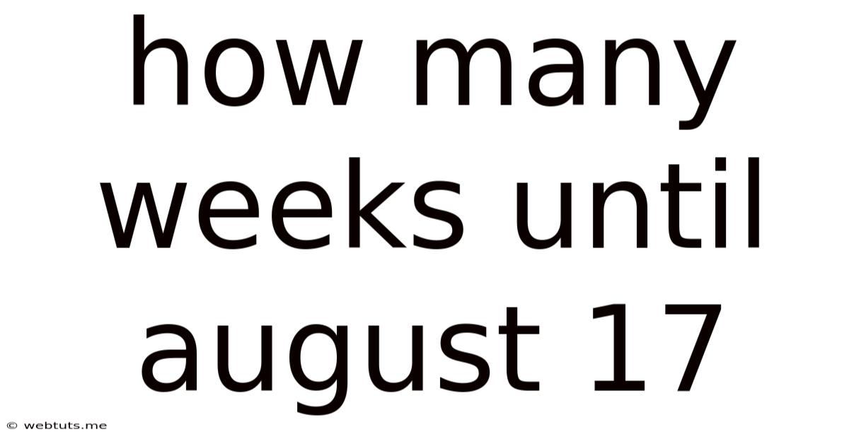 How Many Weeks Until August 17