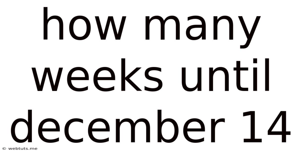 How Many Weeks Until December 14