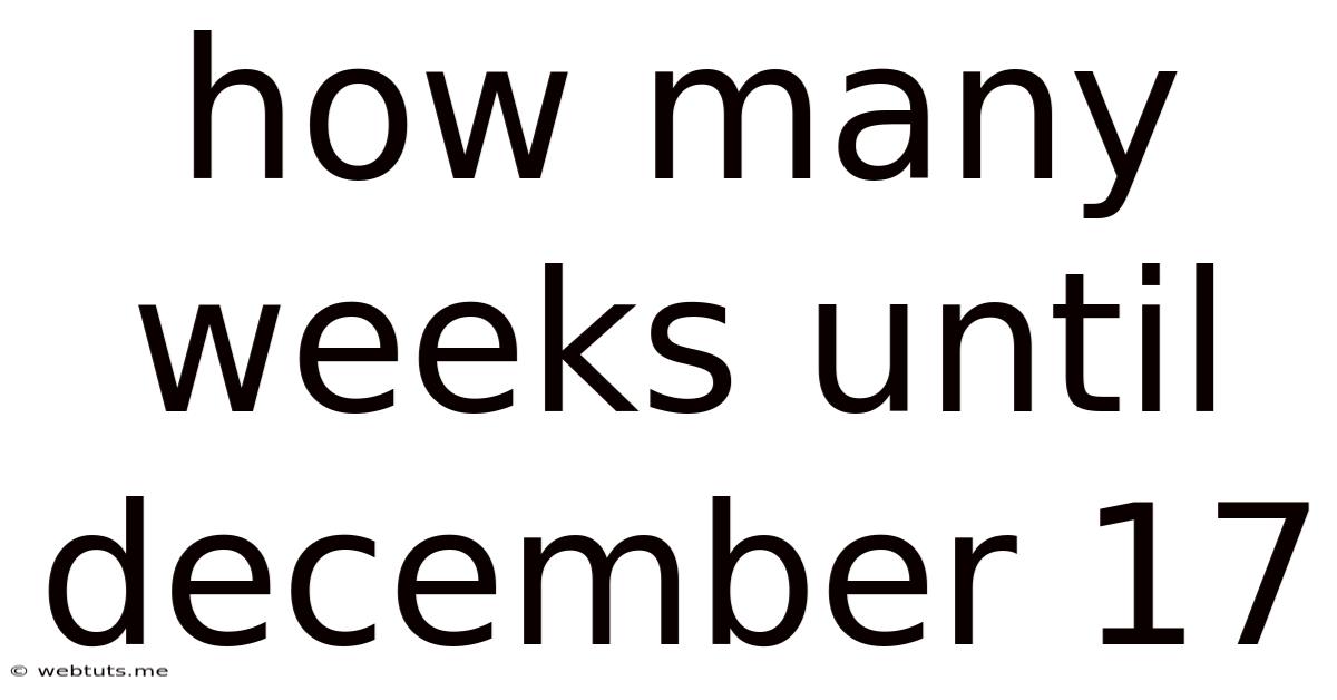 How Many Weeks Until December 17