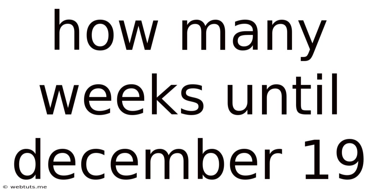 How Many Weeks Until December 19